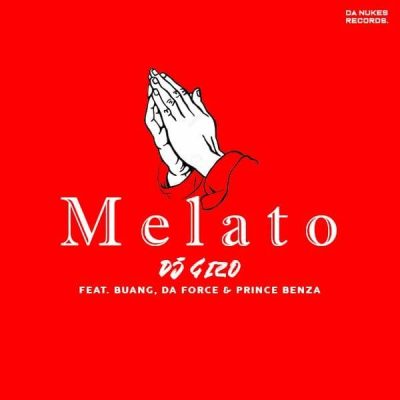 DJ Gizo – Melato ft. Buang, Da-Force & Prince Benza