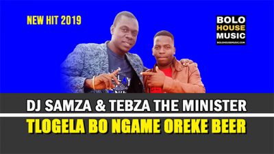 DJ Samza & Tebza The Minister – Tlogela Bongame Oreke Beer