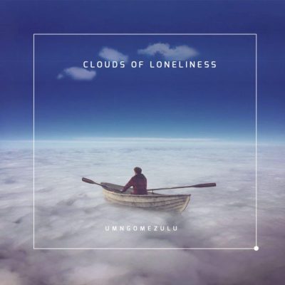 UMngomezulu – Clouds Of Loneliness