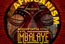 Africanism – Imbalayé (Boddhi Satva Remix) + Video
