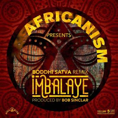 Africanism & Bob Sinclar – Imbalayé (Boddhi Satva Remix) +