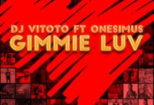 DJ Vitoto – Gimmie Luv ft. Onesimus
