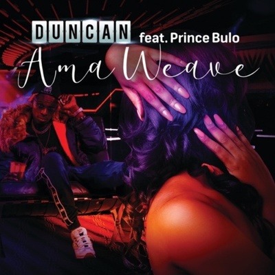 Duncan – AmaWeave ft. Prince Bulo