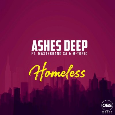 Ashes Deep – Homeless ft. MasterBand SA & M-Tonic