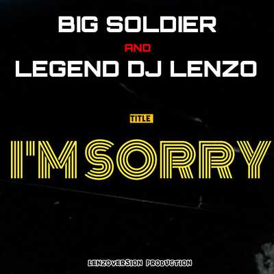 Big Soldier x DJ Lenzo – I'm Sorry