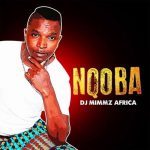 Dj Mimmz Africa – Nqoba (Album)