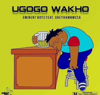 Eminent Boyz – Ugogo Wam ft. Greyham Mcsa