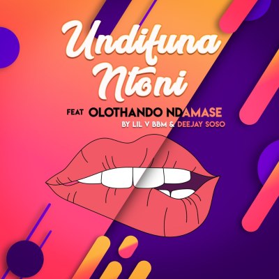 Lil V BBM & Deejay Soso – Undifuna Ntoni ft. Olothando Ndamase