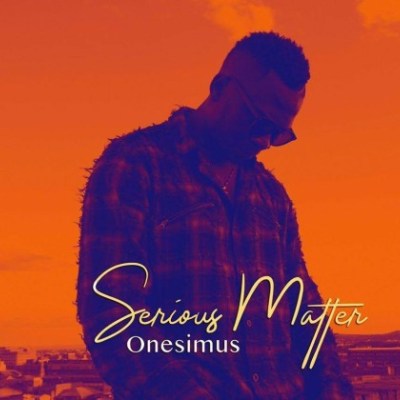 Onesimus Muzik – Serious Matter