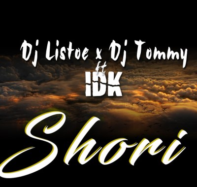 Deejay Listoe, Dj Tommy & IDK – Shori