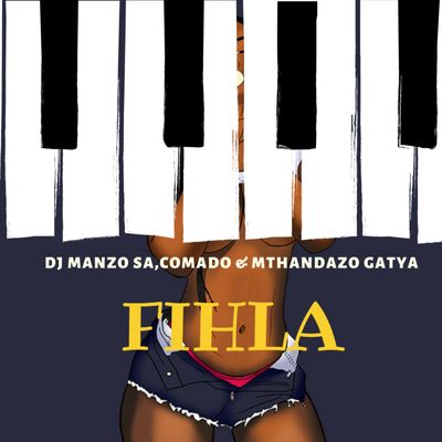 DJ Manzo SA – Fihla ft. Comado & Mthandazo Gatya