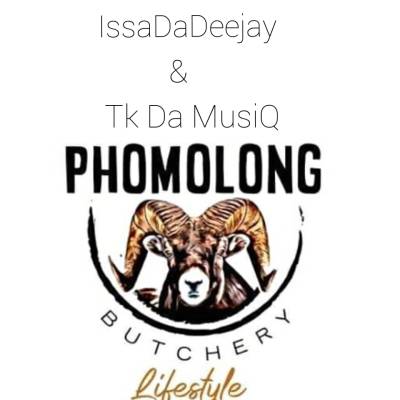 Issa Da Deejay & Tk Da MusiQ – Phomolong Butchery