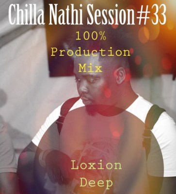 Loxion Deep – Chilla Nathi Session #33