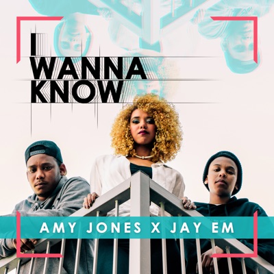Amy Jones x Jay Em –  I Wanna Know