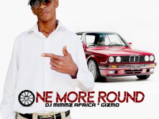 Dj Mimmz Africa – One More Round ft. Gizmo