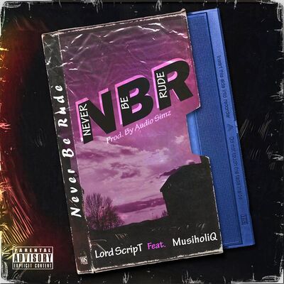 Lord Script – Never Be Rude ft. MusiholiQ