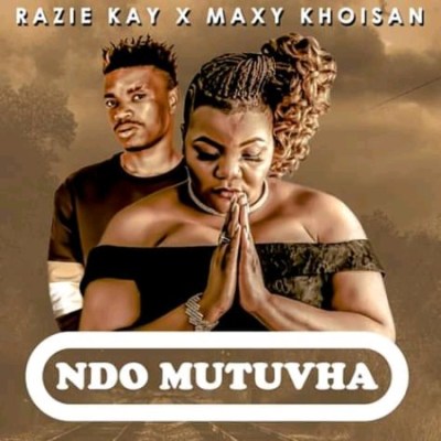Razie Kay x Maxy Khoisan – Ndo Mutuvha
