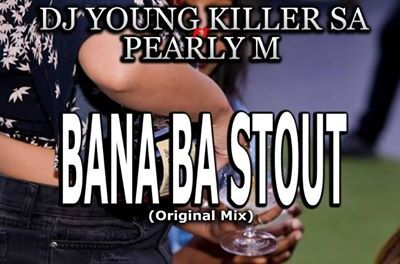 Dj Young Killer SA – Bana Ba Stout ft. Pearly M