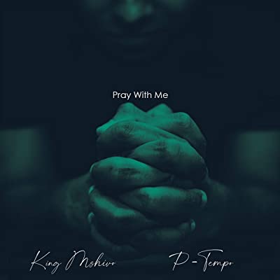 King Mshivo & P Tempo – Pray With Me