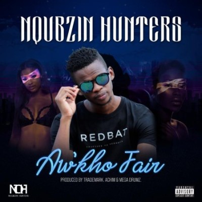 Nqubzin Hunters – Aw'kho Fair ft. Trademark, Achim & Mega Drumz