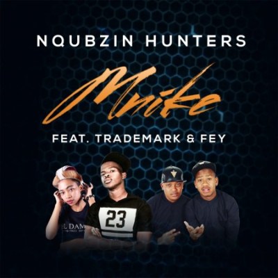 Nqubzin Hunters – Mnike ft. Fey & Trademark + Video