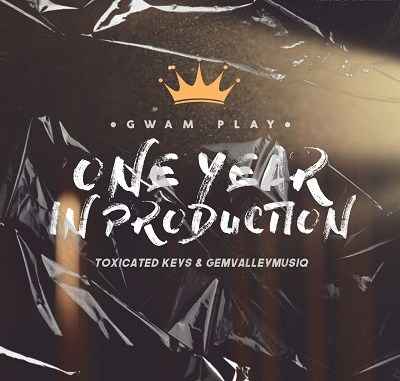 Toxicated Keys & Gem Valley MusiQ – One Year In Production (Gwam Play)