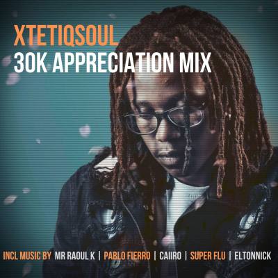 XtetiQsoul – 30K Appreciation Mix