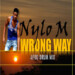 Nylo M – Wrong Way (Afro Drum Mix)