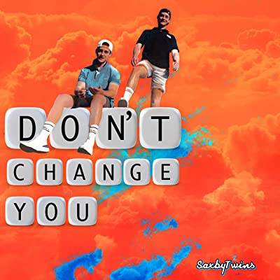 Saxby Twins – Don't Change You