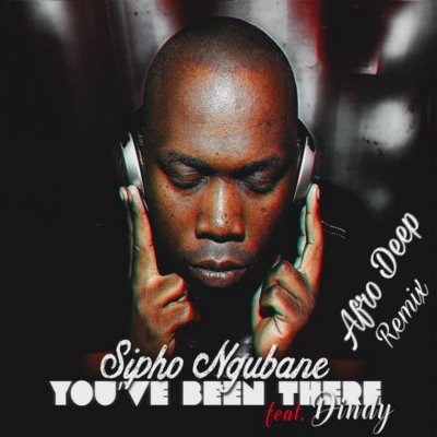 Sipho Ngubane, Dindy – You've Been There (Afro Deep Remix)