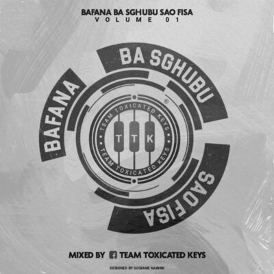 Toxicated Keys – Bafana Ba Sghubu Sao Fisa Vol. 1