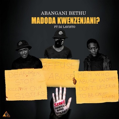 Abangani Bethu – Madoda Kwenzenjani ft. Dj Lavisto