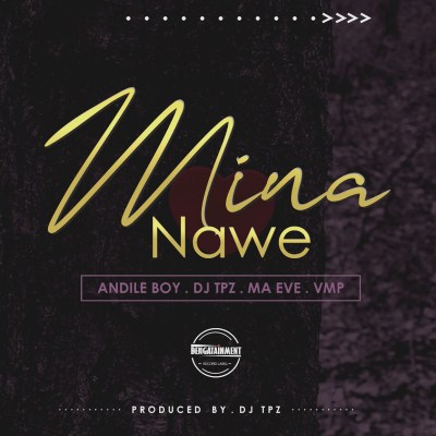 Andile Boy – Mina Nawe ft. Dj Tpz, Ma Eve & VMP