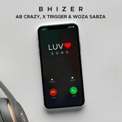 Bhizer – Luv Song ft. AB Crazy, Woza Sabza & Trigger