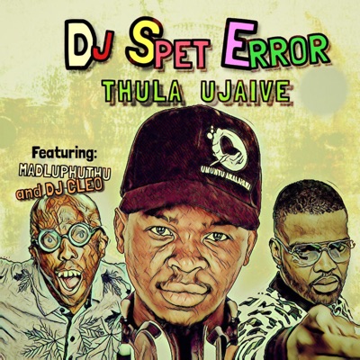 DJ Spet Error – Thula Ujaive ft. Madluphuthu & DJ Cleo
