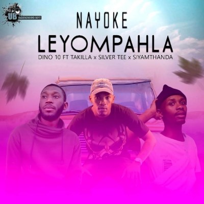 Dino 10 – Nayoke Leyompahla ft. Takilla, Silver Tee & Siyamthanda