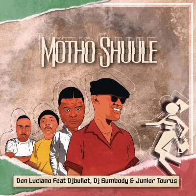 Don Luciano – Motho Shuule ft. Dj Bullet, Dj Sumbody & Junior Taurus
