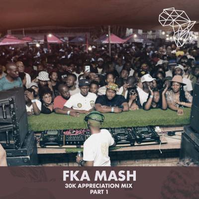 Fka Mash – 30k Appreciation Mix Part 1