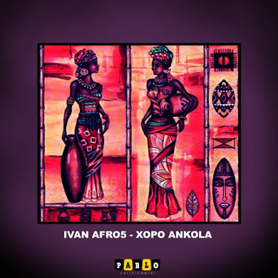 Ivan Afro5 – Xopo Ankóla (Original Mix)