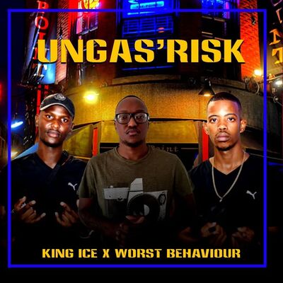 King Ice & Worst Behaviour – Ungas'Risk