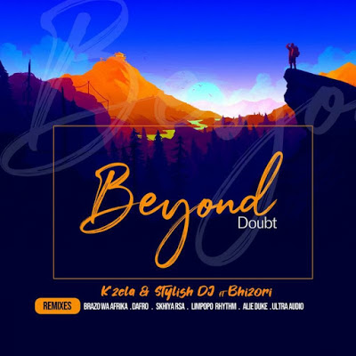 K'zela, Stylish Dj & Bhizori – Beyond Doubt (Brazo Wa Afrika Remix)