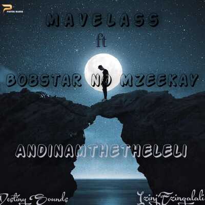 Mavelass – Andinamthetheleli ft. Bobstar no Mzeekay