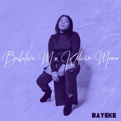 Babalwa M & Kelvin Momo – Bayeke (Song)