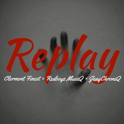 Clermont Finest x RedBoyz MusiQ x JeayChroniQ – Replay