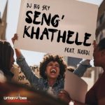 DJ Big Sky – Seng'khathele ft. Nandi