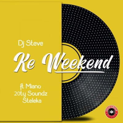 DJ Steve – Ke Weekend ft. Miano, 20ty Soundz & Steleka
