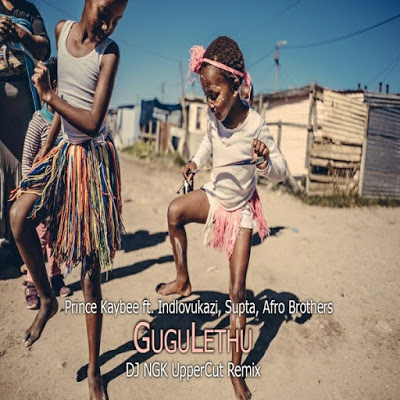 Prince Kaybee – Gugulethu (DJ NGK UpperCut Remix) ft. Indlovukazi, Supta & Afro Brotherz