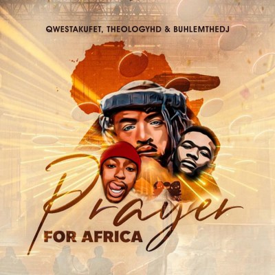 Qwestakufet, Theology HD & Buhle M The DJ – Prayer for Africa