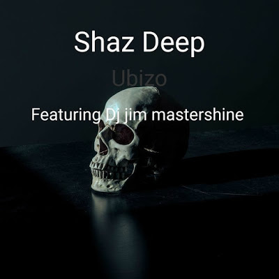Shaz Deep – Ubizo ft. Dj Jim Mastershine