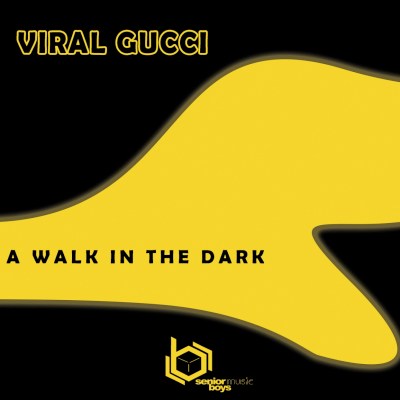 Viral Gucci – A Walk In The Dark (Original Mix)